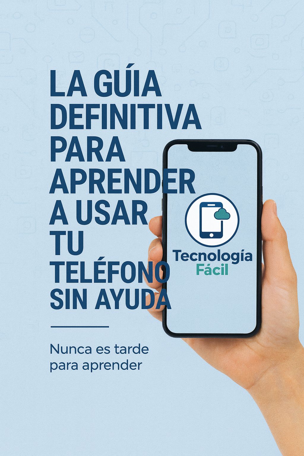 La Guía Definitiva para Aprender a Usar tu Teléfono SIN Ayuda